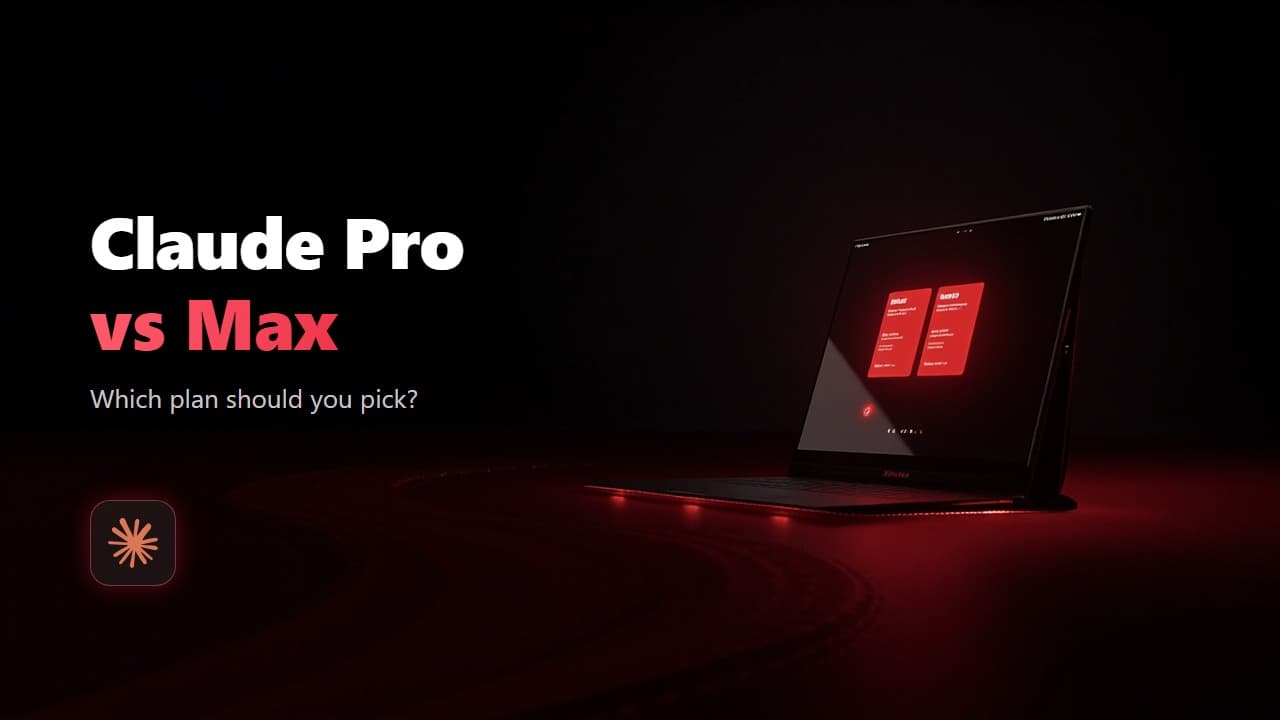 Claude Pro vs Max: Which Plan Should You Pick?